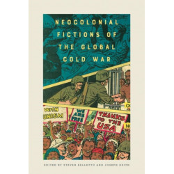 Neocolonial Fictions of the Global Cold War