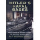 Hitler's Naval Bases: Kriegsmarine Bases During the Second World War