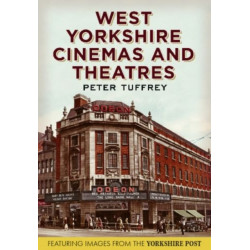 West Yorkshire Cinemas and Theatres: From the Yorkshire Post Picture Archives