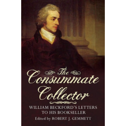 The Consummate Collector: William Beckford's Letters to His Bookseller