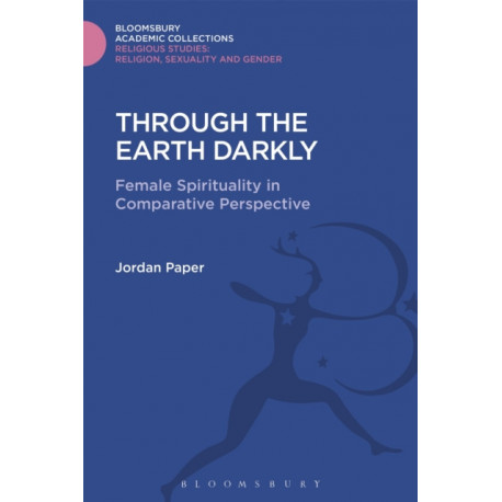 Through the Earth Darkly: Female Spirituality in Comparative Perspective