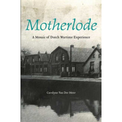 Motherlode: A Mosaic of Dutch Wartime Experience