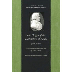 Origin of the Distinction of Ranks: Or An Inquiry into the Circumstances Which Give Rise to Influence & Authority in the Different Members of Society