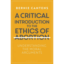 A Critical Introduction to the Ethics of Abortion: Understanding the Moral Arguments