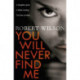 You Will Never Find Me