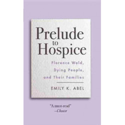 Prelude to Hospice: Florence Wald, Dying People, and Their Families