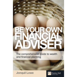 Be Your Own Financial Adviser: The comprehensive guide to wealth and financial planning