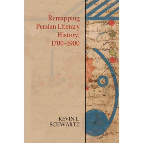 Remapping Persian Literary History, 1700-1900