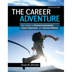 The Career Adventure, The: Your Guide to Personal Assessment, Career Exploration, and Decision Making