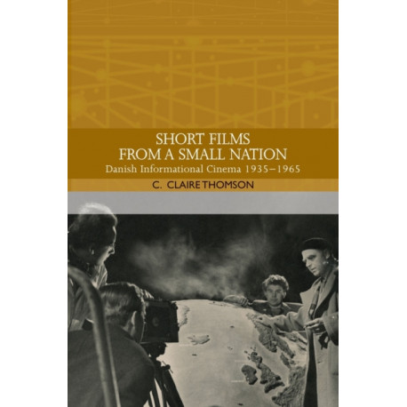 Short Films from a Small Nation: Danish Informational Cinema 1935–1965