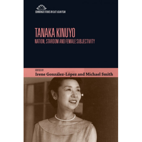 Tanaka Kinuyo: Nation, Stardom and Female Subjectivity