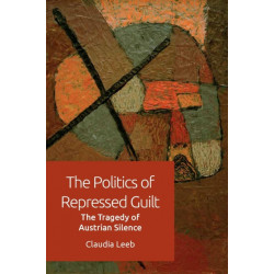 The Politics of Repressed Guilt: The Tragedy of Austrian Silence