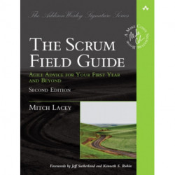 The Scrum Field Guide, The: Agile Advice for Your First Year and Beyond