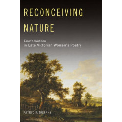Reconceiving Nature: Ecofeminism in Late Victorian Women’s Poetry