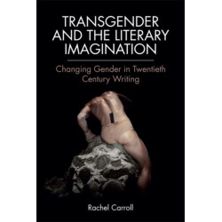 Transgender and The Literary Imagination: Changing Gender in Twentieth-Century Writing