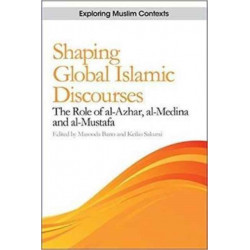 Shaping Global Islamic Discourses: The Role of al-Azhar, al-Medina and al-Mustafa