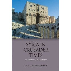 Syria in Crusader Times: Conflict and Co-Existence