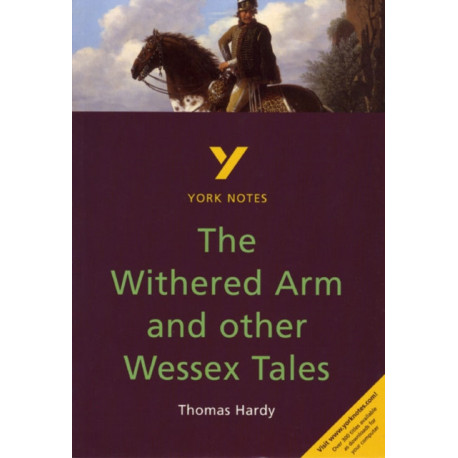 The Withered Arm and Other Wessex Tales everything you need to catch up, study and prepare for the 2025 and 2026 exams: (York Notes)