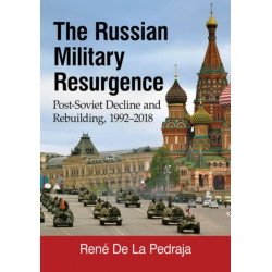 The Russian Military Resurgence: Post-Soviet Decline and Rebuilding, 1992-2018