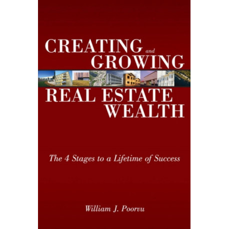 Creating and Growing Real Estate Wealth: The 4 Stages to a Lifetime of Success