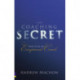 The Coaching Secret, The: How to be an exceptional coach