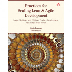 Practices for Scaling Lean & Agile Development: Large, Multisite, and Offshore Product Development with Large-Scale Scrum