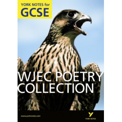 WJEC Poetry Collection: York Notes GCSE (Grades A*-G)