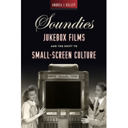 Soundies Jukebox Films and the Shift to Small-Screen Culture