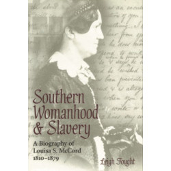 Southern Womanhood and Slavery: A Biography of Louisa S. McCord, 1810-1879