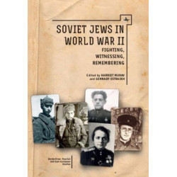 Soviet Jews in World War II: Fighting, Witnessing, Remembering