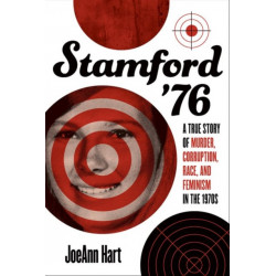 Stamford '76: A True Story of Murder, Corruption, Race, and Feminism in the 1970s