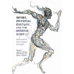 Sport, Physical Culture, and the Moving Body: Materialisms, Technologies, Ecologies