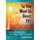 So You Want to Direct TV?: Sixteen Professionals Share Their Paths to Success