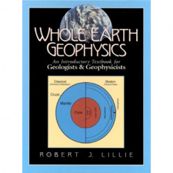 Whole Earth Geophysics: An Introductory Textbook for Geologists and Geophysicists