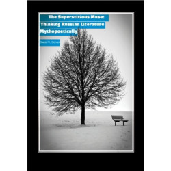 The Superstitious Muse: Thinking Russian Literature Mythopoetically