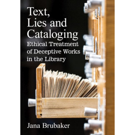 Text, Lies and Cataloging: Ethical Treatment of Deceptive Works in the Library