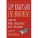 Enchantment: How to Charm, Influence and Persuade