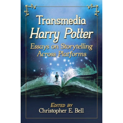 Transmedia Harry Potter: Essays on Storytelling Across Platforms