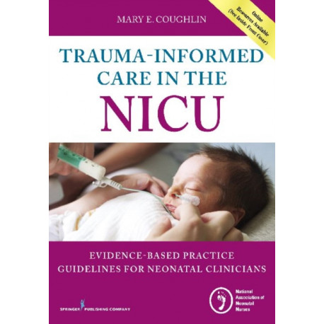 Trauma-Informed Care in the NICU: Evidenced-Based Practice Guidelines for Neonatal Clinicians