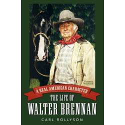 A Real American Character: The Life of Walter Brennan