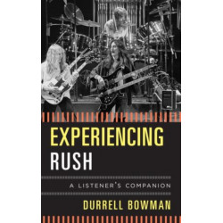 Experiencing Rush: A Listener's Companion