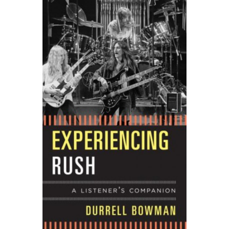 Experiencing Rush: A Listener's Companion