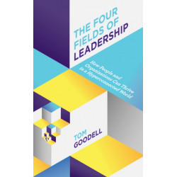 The Four Fields of Leadership: How People and Organizations Can Thrive in a Hyper-connected World