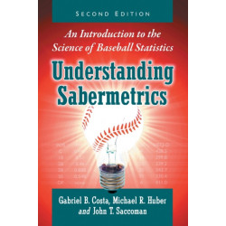 Understanding Sabermetrics: An Introduction to the Science of Baseball Statistics, 2d ed.