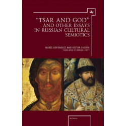"Tsar and God" and Other Essays in Russian Cultural Semiotics