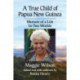 A True Child of Papua New Guinea: Memoir of a Life Between Two Worlds