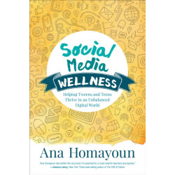 Social Media Wellness: Helping Tweens and Teens Thrive in an Unbalanced Digital World