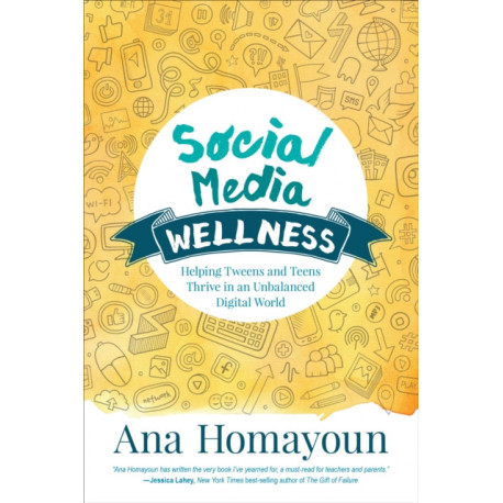 Social Media Wellness: Helping Tweens and Teens Thrive in an Unbalanced Digital World