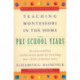 Teaching Montessori in the Home: Pre-School Years: The Pre-School Years