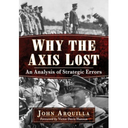 Why the Axis Lost: An Analysis of Strategic Errors